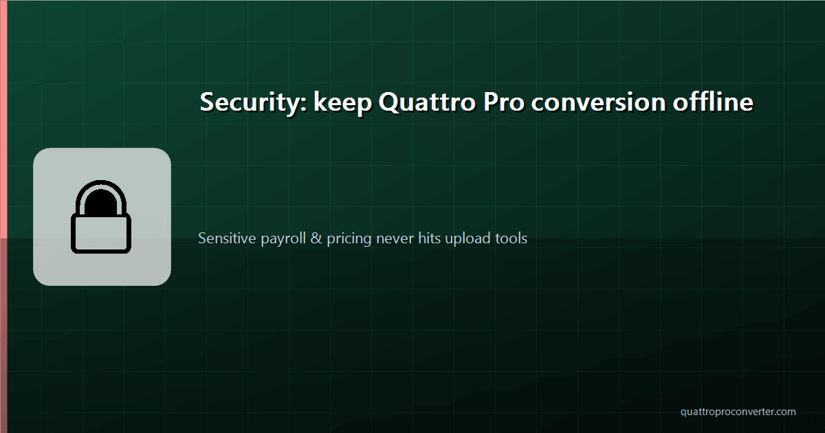 Security Guide: Why Legacy Quattro Pro Conversion Should Stay Offline